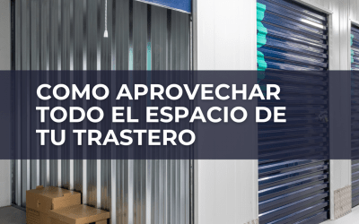 ¿Cómo aprovechar todo el espacio de tu trastero?