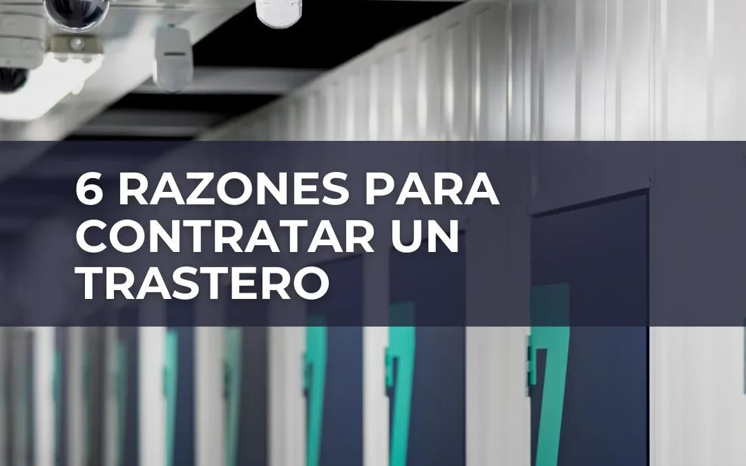 6 razones para contratar un trastero